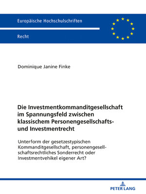 cover image of Die Investmentkommanditgesellschaft im Spannungsfeld zwischen klassischem Personengesellschafts- und Investmentrecht